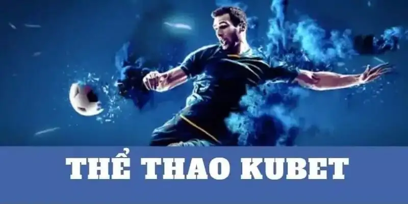 Thể thao Kubet - Khám phá trải nghiệm thể thao hấp dẫn 11 Thể thao Kubet – Khám phá trải nghiệm thể thao hấp dẫn