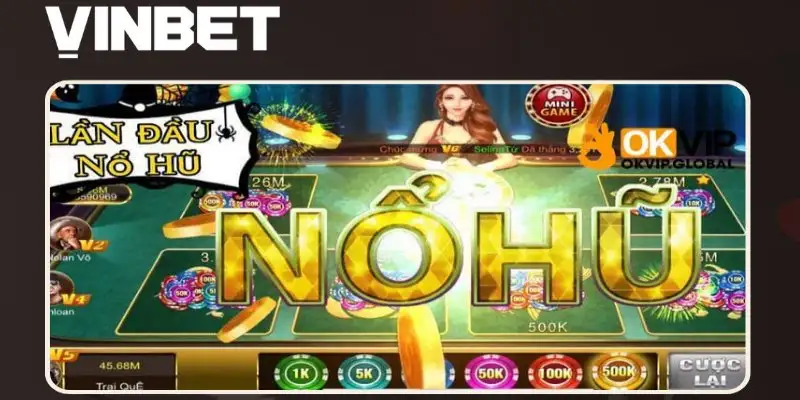 Nổ hũ Vinbet – Tổng quan về game và tỷ lệ trả thưởng hấp dẫn
